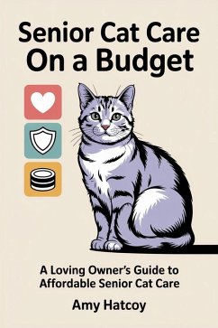 Cover Senior Cat Care On A Budget : A Loving Owner's Guide to Affordable Senior Cat Care (eBook, ePUB)