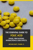 The Essential Guide to Folic Acid: Usage, Precautions, Interactions and Side Effects. (eBook, ePUB)
