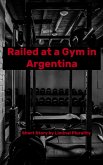 Railed at a Gym in Argentina (eBook, ePUB)