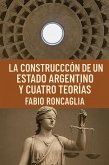 La Construcción de un estado argentino y cuatro teorías (eBook, ePUB) La Construcción de un estado argentino y cuatro teorías (eBook, ePUB)