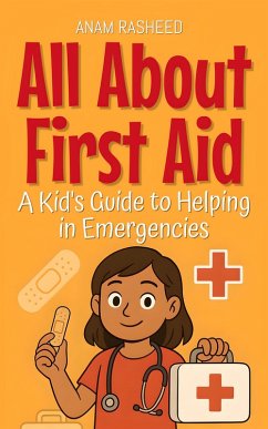 All About First Aid: A Kid's Guide to Helping in Emergencies (Knowledge Books For Kids, #11) (eBook, ePUB) - Rasheed, Anam