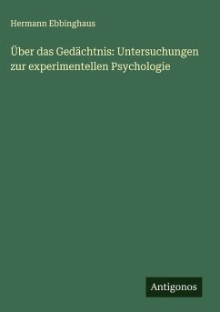 Über das Gedächtnis: Untersuchungen zur experimentellen Psychologie - Ebbinghaus, Hermann