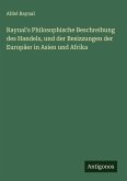 Raynal's Philosophische Beschreibung des Handels, und der Besizzungen der Europäer in Asien und Afrika