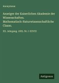 Anzeiger der Kaiserlichen Akademie der Wissenschaften. Mathematisch-Naturwissenschaftliche Classe. Anzeiger der Kaiserlichen Akademie der Wissenschaften. Mathematisch-Naturwissenschaftliche Classe.