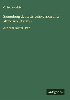 Sammlung deutsch-schweizerischer Mundart-Literatur - Sutermeister, O.