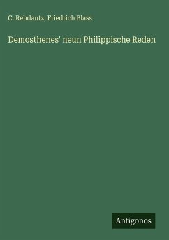 Demosthenes' neun Philippische Reden - Rehdantz, C.; Blass, Friedrich