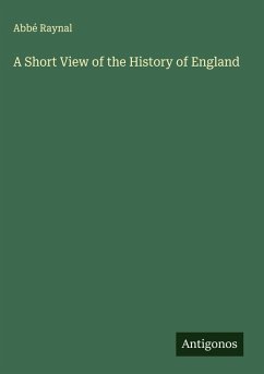 A Short View of the History of England - Raynal, Abbé
