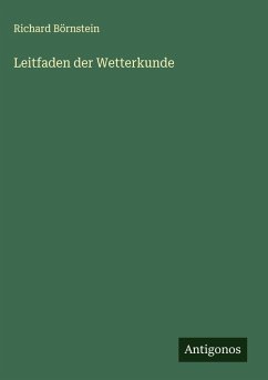 Leitfaden der Wetterkunde - Börnstein, Richard