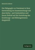Die Pädagogik vor Pestalozzi in ihrer Entwicklung im Zusammenhange mit dem Kultur- und Geistesleben und ihrem Einfluß auf die Gestaltung des Erziehungs- und Bildungswesens dargestellt