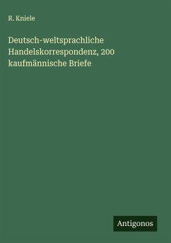 Deutsch-weltsprachliche Handelskorrespondenz, 200 kaufmännische Briefe - Kniele, R.