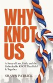 Why Knot Us Why Knot Us