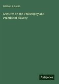 Lectures on the Philosophy and Practice of Slavery