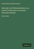 Riksradet och Fältmarkskalken m.m. Grefve Fredrik Axel von Fersens Historiska Skrifter