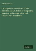 Catalogue of the Collection of E.G. Chandler and L.S. Boisdore Comprising American and Foreign Silver and Copper Coins and Medals