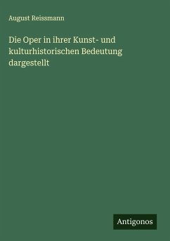 Die Oper in ihrer Kunst- und kulturhistorischen Bedeutung dargestellt - Reissmann, August