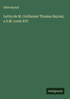 Cover Lettre de M. Guillaume Thomas Raynal, a S.M. Louis XVI