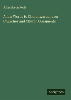 Cover A few Words to Churchwardens on Churches and Church Ornaments