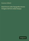 Studi Storici sulla Tipografia intorno l'Origine dell'Arte della Stampa Studi Storici sulla Tipografia intorno l'Origine dell'Arte della Stampa