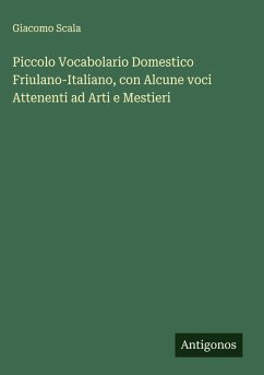 Cover Piccolo Vocabolario Domestico Friulano-Italiano, con Alcune voci Attenenti ad Arti e Mestieri