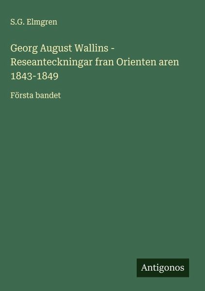 Georg August Wallins - Reseanteckningar fran Orienten aren 1843-1849 Georg August Wallins - Reseanteckningar fran Orienten aren 1843-1849