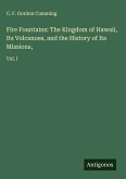 Fire Fountains: The Kingdom of Hawaii, Its Volcanoes, and the History of Its Missions,