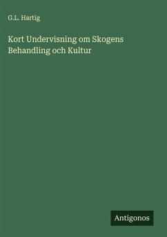 Kort Undervisning om Skogens Behandling och Kultur - Hartig, G. L.