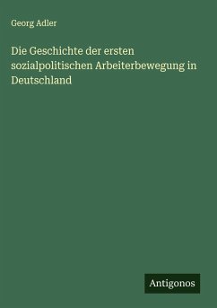 Cover Die Geschichte der ersten sozialpolitischen Arbeiterbewegung in Deutschland