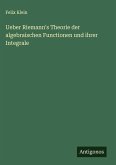 Ueber Riemann's Theorie der algebraischen Functionen und ihrer Integrale Ueber Riemann's Theorie der algebraischen Functionen und ihrer Integrale