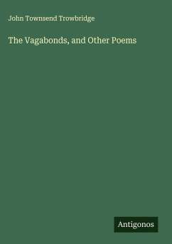 The Vagabonds, and Other Poems - Trowbridge, John Townsend