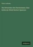 Die Sittenlehre des Darwinismus. Eine Kritik der Ethik Herbert Spencers