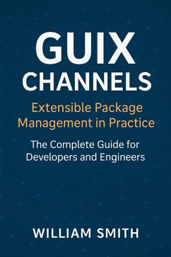 Cover Guix Channels: Extensible Package Management in Practice (eBook, ePUB)
