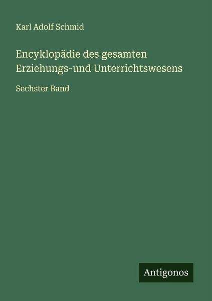 Encyklopädie des gesamten Erziehungs-und Unterrichtswesens Encyklopädie des gesamten Erziehungs-und Unterrichtswesens