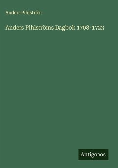 Anders Pihlströms Dagbok 1708-1723 - Pihlström, Anders