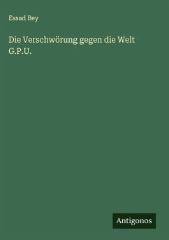 Die Verschwörung gegen die Welt G.P.U. - Bey, Essad