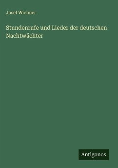 Stundenrufe und Lieder der deutschen Nachtwächter - Wichner, Josef