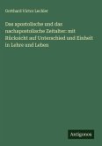Das apostolische und das nachapostolische Zeitalter: mit Rücksicht auf Unterschied und Einheit in Lehre und Leben Das apostolische und das nachapostolische Zeitalter: mit Rücksicht auf Unterschied und Einheit in Lehre und Leben