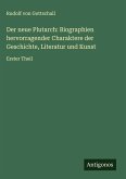 Der neue Plutarch: Biographien hervorragender Charaktere der Geschichte, Literatur und Kunst Der neue Plutarch: Biographien hervorragender Charaktere der Geschichte, Literatur und Kunst