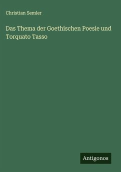 Das Thema der Goethischen Poesie und Torquato Tasso - Semler, Christian Das Thema der Goethischen Poesie und Torquato Tasso - Semler, Christian