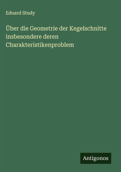 Cover Über die Geometrie der Kegelschnitte insbesondere deren Charakteristikenproblem