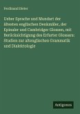 Ueber Sprache und Mundart der ältesten englischen Denkmäler, der Epinaler und Cambridger Glossen, mit Berücksichtigung des Erfurter Glossars: Studien zur altenglischen Grammatik und Dialektologie