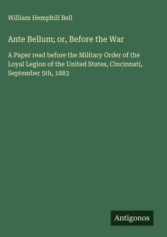 Ante Bellum; or, Before the War - Bell, William Hemphill