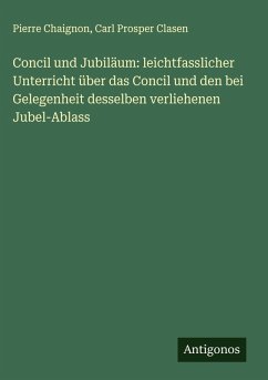 Cover Concil und Jubiläum: leichtfasslicher Unterricht über das Concil und den bei Gelegenheit desselben verliehenen Jubel-Ablass