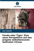 Panda oder Tiger: Eine neue Perspektive auf das jüngste selbstbewusste Auftreten Chinas Panda oder Tiger: Eine neue Perspektive auf das jüngste selbstbewusste Auftreten Chinas