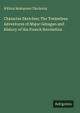 Character Sketches; The Tremedeus Adventures of Major Gehagan and History of the French Revolution