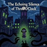 The Echoing Silence of Three O'Clock - BedTime Story (eBook, ePUB) The Echoing Silence of Three O'Clock - BedTime Story (eBook, ePUB)