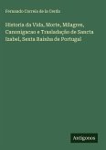 Historia da Vida, Morte, Milagres, Canonigacao e Trasladação de Sancta Izabel, Sexta Rainha de Portugal