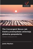 The Convergent Nexus: Jak klastry przemys¿owe zmieniaj¿ globaln¿ gospodark¿ The Convergent Nexus: Jak klastry przemys¿owe zmieniaj¿ globaln¿ gospodark¿