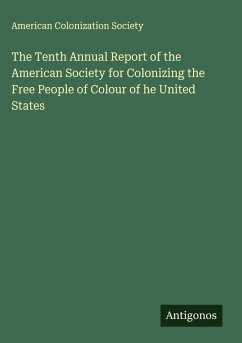 The Tenth Annual Report of the American Society for Colonizing the Free People of Colour of he United States - American Colonization Society