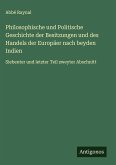 Philosophische und Politische Geschichte der Besitzungen und des Handels der Europäer nach beyden Indien