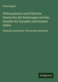 Cover Philosophische und Politische Geschichte der Besitzungen und des Handels der Europäer nach beyden Indien